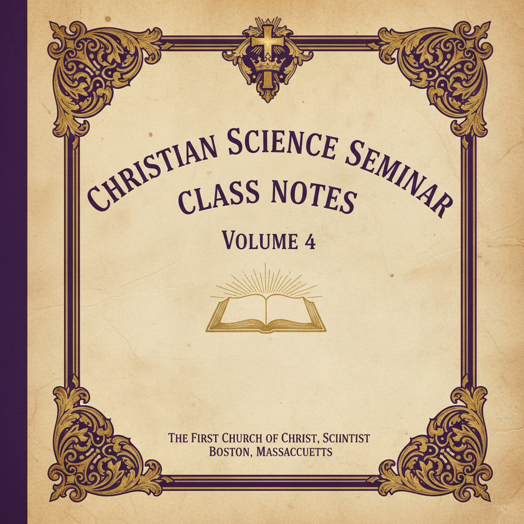 Book cover: Christian Science Seminar (Class) Notes – Volume 4
